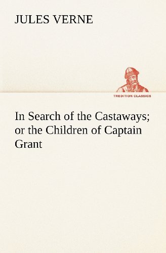 Cover for Jules Verne · In Search of the Castaways; or the Children of Captain Grant (Tredition Classics) (Paperback Book) (2012)