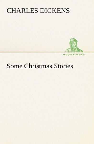 Cover for Charles Dickens · Some Christmas Stories (Tredition Classics) (Paperback Book) (2013)
