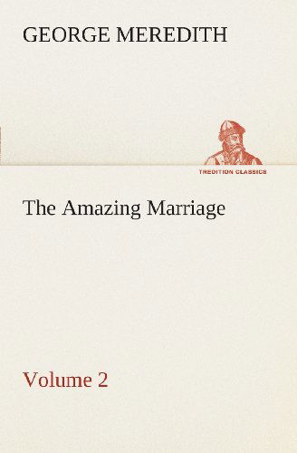 The Amazing Marriage  -  Volume 2 (Tredition Classics) - George Meredith - Książki - tredition - 9783849506834 - 18 lutego 2013