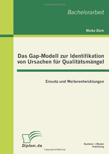 Cover for Maike Durk · Das Gap-Modell zur Identifikation von Ursachen fur Qualitatsmangel: Einsatz und Weiterentwicklungen (Taschenbuch) [German edition] (2011)