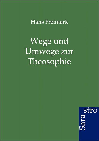 Cover for Hans Freimark · Wege Und Umwege Zur Theosophie (Paperback Book) [German edition] (2011)