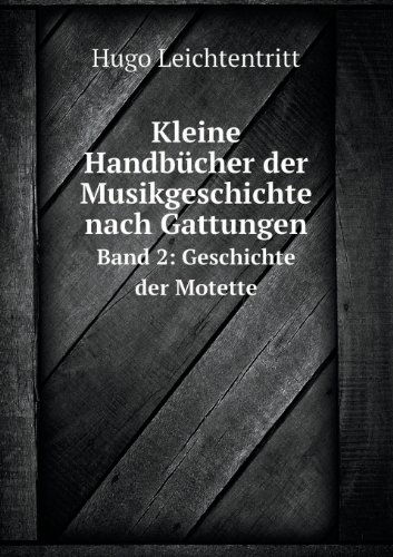 Cover for Hugo Leichtentritt · Kleine Handbucher Der Musikgeschichte Nach Gattungen Band 2: Geschichte Der Motette (Paperback Book) [German edition] (2013)