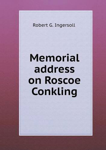 Cover for Robert G. Ingersoll · Memorial Address on Roscoe Conkling (Paperback Book) (2013)