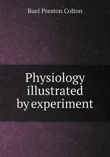 Cover for Buel Preston Colton · Physiology Illustrated by Experiment (Taschenbuch) (2013)