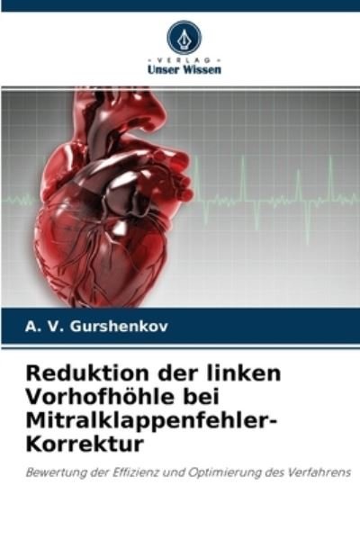 Cover for A V Gurshenkov · Reduktion der linken Vorhofhoehle bei Mitralklappenfehler-Korrektur (Pocketbok) (2021)