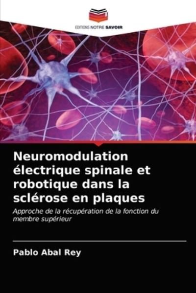 Cover for Pablo Abal Rey · Neuromodulation electrique spinale et robotique dans la sclerose en plaques (Paperback Book) (2021)