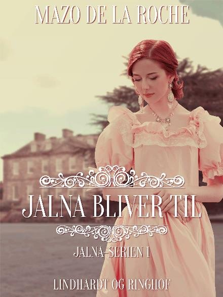 Cover for Mazo de la Roche · Jalna-serien: Jalna bliver til (Sewn Spine Book) [10th edition] (2017)
