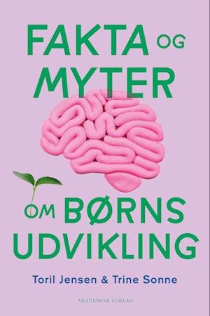 Cover for Trine Sonne; Toril S. Jensen · Fakta og myter om børns udvikling (Sewn Spine Book) [1er édition] (2023)