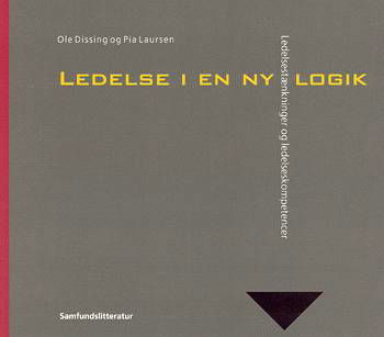 Ledelse i en ny logik - Pia Laursen Ole Dissing - Kirjat - Samfundslitteratur - 9788759309834 - torstai 19. syyskuuta 2002