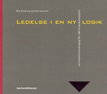 Ledelse i en ny logik - Pia Laursen Ole Dissing - Böcker - Samfundslitteratur - 9788759309834 - 19 september 2002