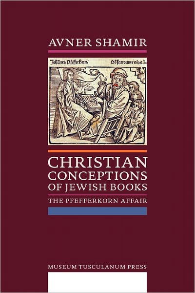 Cover for Avner Shamir · Christian Conceptions of Jewish Books: the Pfefferkorn Affair (Taschenbuch) (2011)