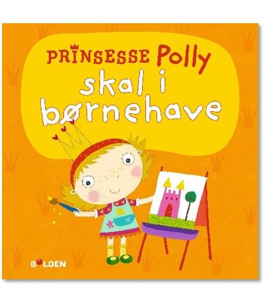 Prinsesse Polly: Prinsesse Polly skal i børnehave -  - Libros - Forlaget Bolden - 9788771064834 - 15 de diciembre de 2014