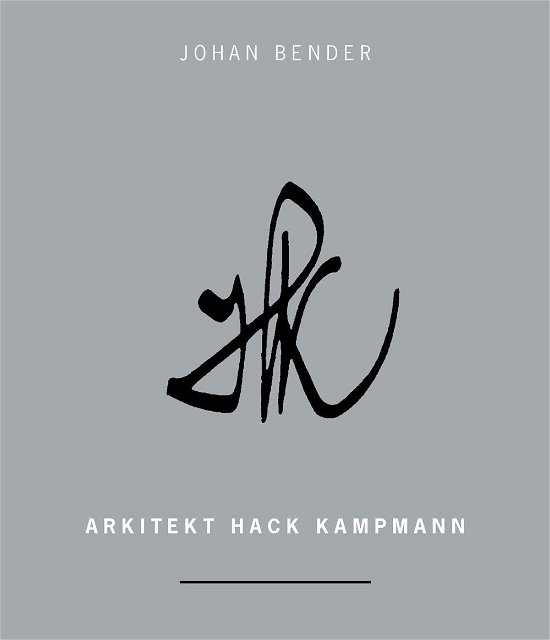 Arkitekt Hack Kampmann - Johan Bender - Bøger - Klematis - 9788771390834 - 2. december 2014