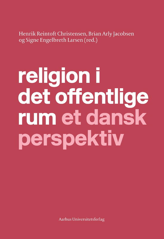 Religion i det offentlige rum - Reintoft Christensen Henrik - Bøger - Aarhus Universitetsforlag - 9788771840834 - 3. juni 2019