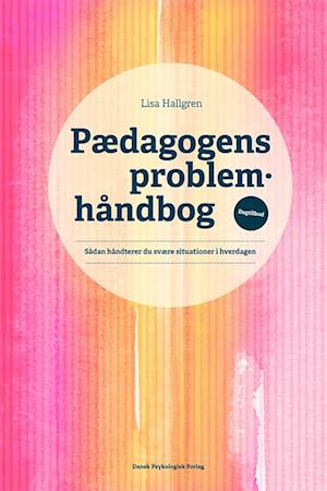 Pædagogens problemhåndbog - Lisa Hallgren - Books - Dansk Psykologisk Forlag A/S - 9788771853834 - June 26, 2023