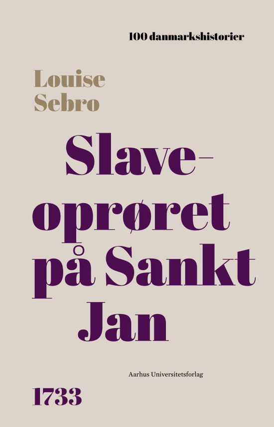 Cover for Louise Sebro · 100 Danmarkshistorier 69: Slaveoprøret på Sankt Jan (Bound Book) [1º edição] (2023)