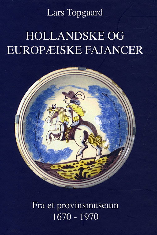 Cover for Lars Topgaard · Hollandske og Europæiske fajancer (Bound Book) [1. wydanie] (2009)