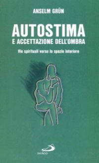 Cover for Anselm GrÃ¼n · Autostima E Accettazione Dell'ombra. Come Ritrovare La Fiducia In Se Stessi (Book)