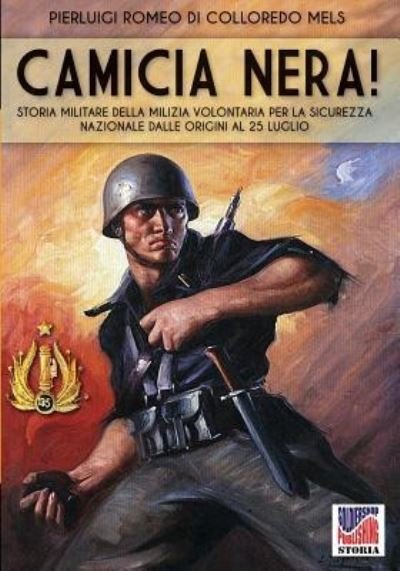 Camicia Nera! - Pierluigi Romeo Di Colloredo Mels - Książki - Soldiershop - 9788893272834 - 9 października 2017