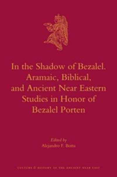 Cover for Alejandro F. Botta · In the Shadow of Bezalel. Aramaic, Biblical, and Ancient Near Eastern Studies in Honor of Bezalel Porten (Culture and History of the Ancient Near East) (Hardcover Book) (2012)