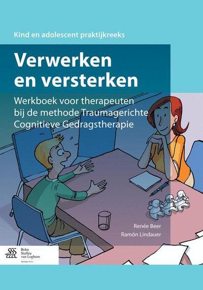 Renee Beer · Verwerken En Versterken: Werkboek Voor Therapeuten Bij de Methode Traumagerichte Cognitieve Gedragstherapie (Taschenbuch) [2014 edition] (2014)