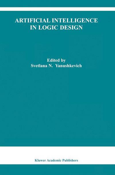 Cover for Svetlana N Yanushkevich · Artificial Intelligence in Logic Design - The Springer International Series in Engineering and Computer Science (Paperback Book) [Softcover reprint of hardcover 1st ed. 2004 edition] (2010)