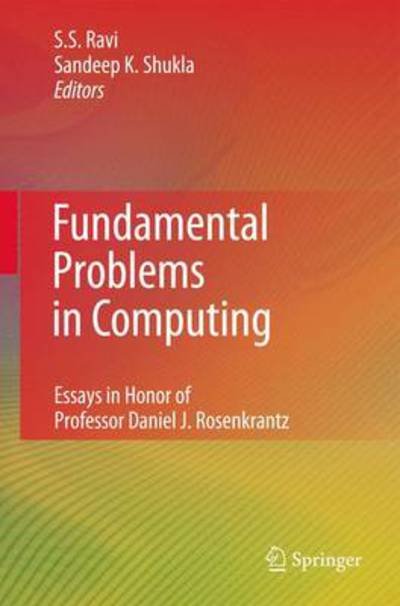 Cover for Sekharipuram S Ravi · Fundamental Problems in Computing: Essays in Honor of Professor Daniel J. Rosenkrantz (Pocketbok) [Softcover reprint of hardcover 1st ed. 2009 edition] (2010)