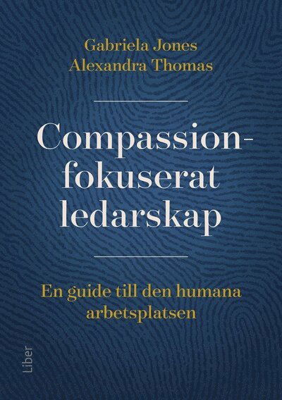 Cover for Alexandra Thomas Gabriela Jones · Compassionfokuserat ledarskap : en guide till den humana arbetsplatsen (Paperback Book) [Ned edition] (2025)