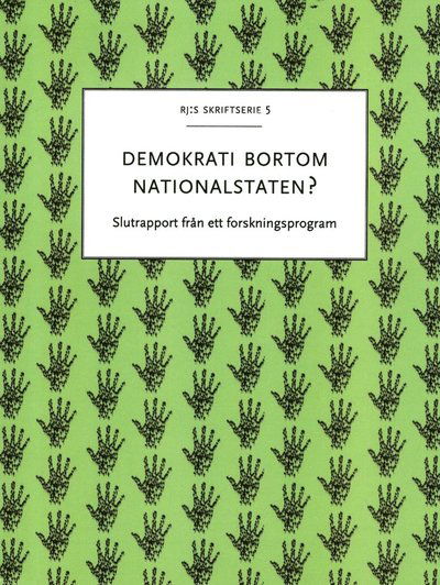 RJ:s skriftserie: Demokrati bortom nationalstaten? Transnationella aktörer och globala styrformer (Book) (2015)