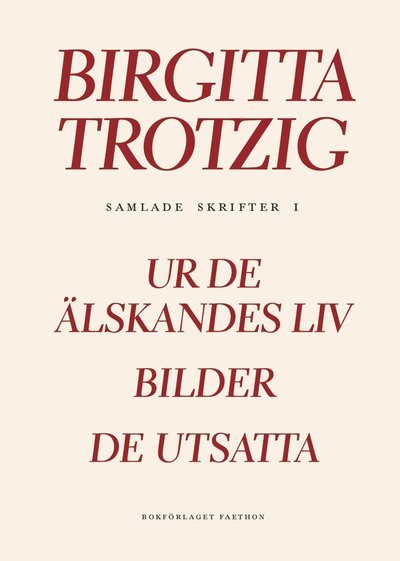 Cover for Birgitta Trotzig · Samlade skrifter 1. Ur de älskandes liv ; BIlder ; De utsatta (Inbunden Bok) (2019)