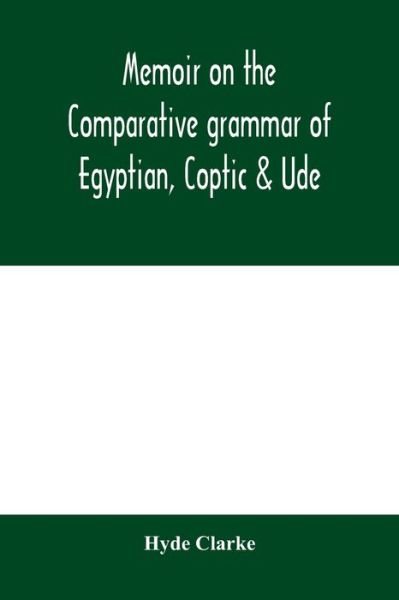 Cover for Hyde Clarke · Memoir on the comparative grammar of Egyptian, Coptic &amp; Ude (Pocketbok) (2020)