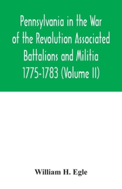 Cover for William H Egle · Pennsylvania in the War of the Revolution Associated Battalions and Militia 1775-1783 (Volume II) (Pocketbok) (2020)