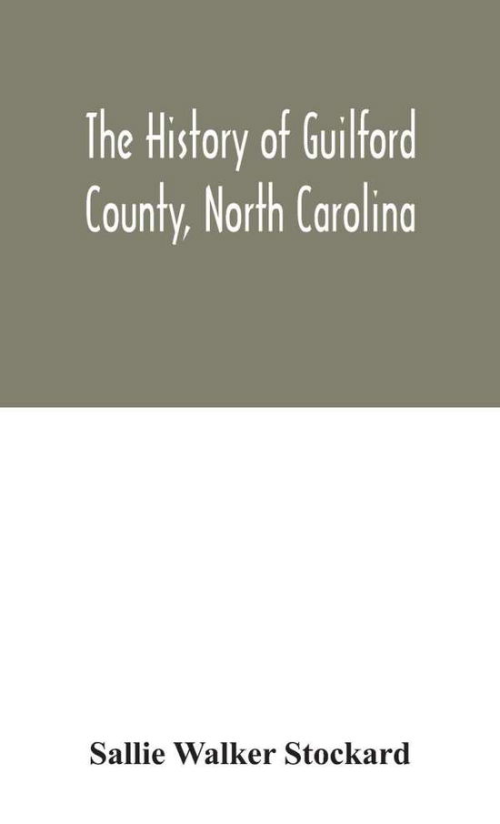 Cover for Sallie Walker Stockard · The history of Guilford County, North Carolina (Hardcover Book) (2020)