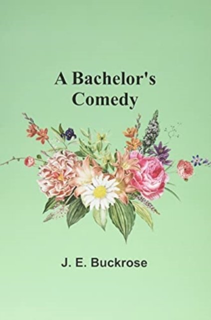 Cover for J E Buckrose · A Bachelor's Comedy (Pocketbok) (2021)
