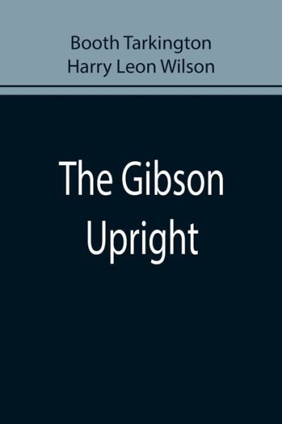 Cover for Booth Tarkington · The Gibson Upright (Paperback Book) (2022)