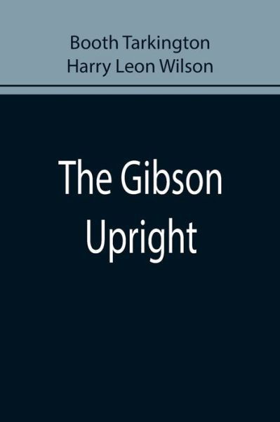 Cover for Booth Tarkington · The Gibson Upright (Pocketbok) (2022)