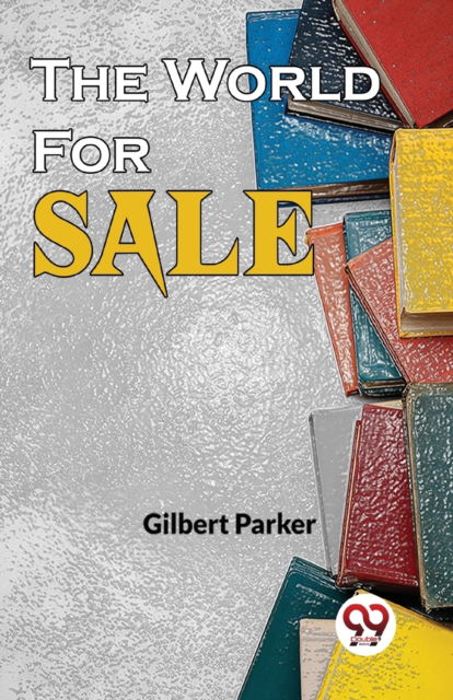 Cover for Gilbert Parker · The World for Sale (Paperback Book) (2023)
