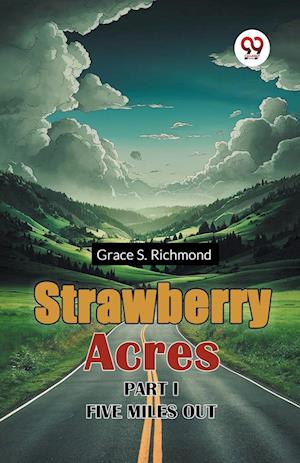 Cover for Grace S. Richmond · Strawberry Acres Part I Five Miles out (Paperback Book) (2024)