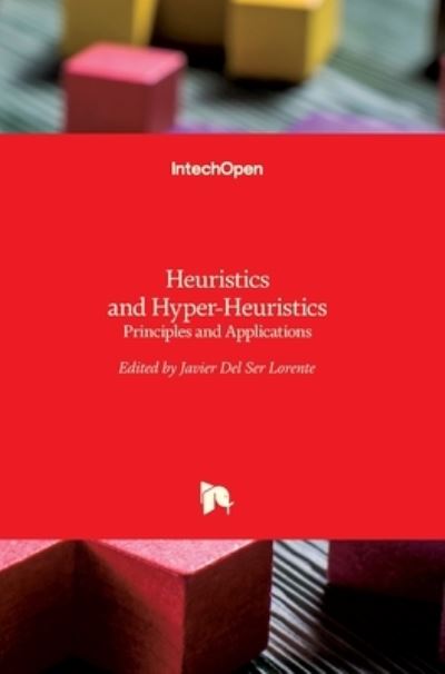 Heuristics and Hyper-Heuristics: Principles and Applications - Javier del Ser Lorente - Books - Intechopen - 9789535133834 - August 30, 2017