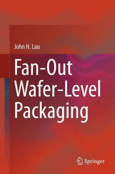 Cover for John H. Lau · Fan Out Wafer Level Packaging (Book) [1st ed. 2018 edition] (2018)