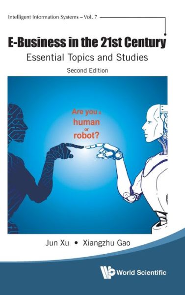 E-business In The 21st Century: Essential Topics And Studies - Jun Xu - Książki - World Scientific Publishing Co Pte Ltd - 9789811231834 - 3 marca 2021