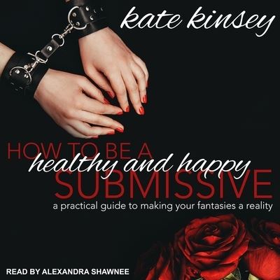 Cover for Kate Kinsey · How to Be a Healthy and Happy Submissive (CD) (2018)