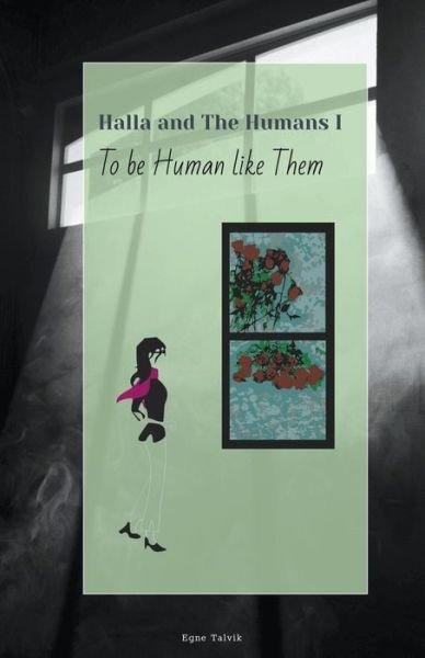 To Be Human Like Them - Halla and the Humans - Egne Talvik - Books - Egne Talvik - 9798201704834 - July 28, 2021