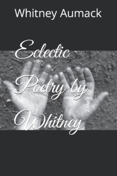 Cover for Aumack Whitney Aumack · Eclectic Poetry by Whitney (Pocketbok) (2022)