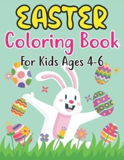 Cover for Anjuman Publishing · Easter Coloring Book For Kids Ages 4-6: For Kindergarteners, Preschoolers, Boys, Girls, and Children Ages 4-6 . 30 Fun Images to Color (Paperback Book) (2022)