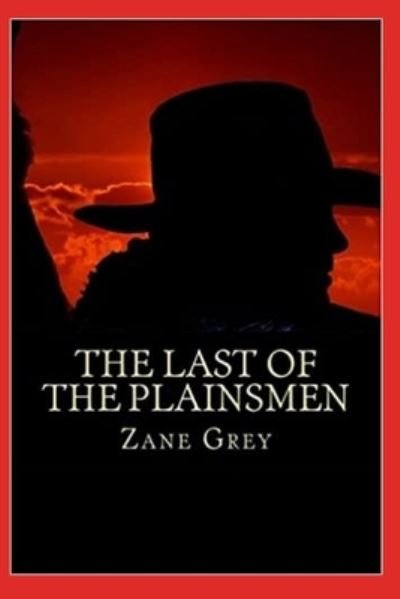 The Last of the Plainsmen Annotated - Zane Grey - Books - Independently Published - 9798461746834 - August 21, 2021