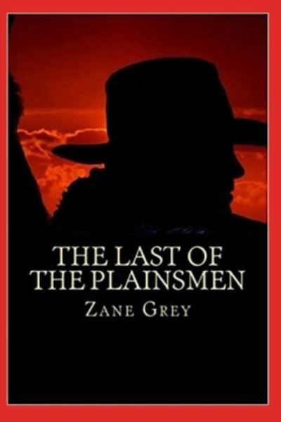 Cover for Zane Grey · The Last of the Plainsmen Annotated (Taschenbuch) (2021)