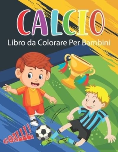 Cover for Noumidia Colors · Calcio Libro da Colorare Per Bambini: Calcio da Colorare per Ragazzi e Ragazze (Paperback Book) (2021)