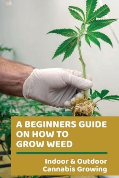 Cover for Nidia Paponetti · A Beginners Guide On How To Grow Weed (Pocketbok) (2021)