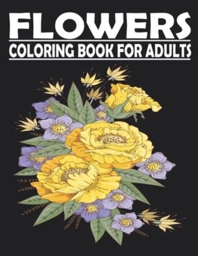 Cover for Moh Art · FLOWERS Coloring Book For Adults: adult coloring book for Anxiety &amp; Stress Relief Featuring Beautiful Flower Designs VOL1 (Paperback Book) (2021)